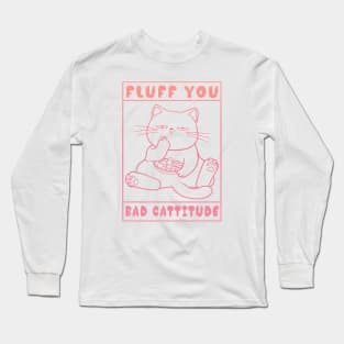 Fluff You Bad Cattitude Long Sleeve T-Shirt